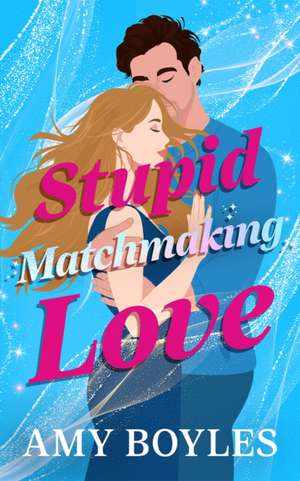 Stupid Matchmaking Love de Amy Boyles