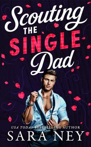 Scouting the Single Dad de Sara Ney