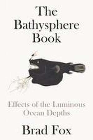 The Bathysphere Book de Brad Fox