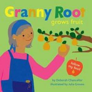 Granny Root Grows Fruit de Deborah Chancellor