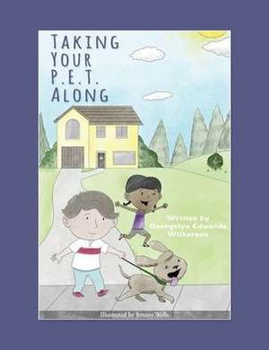 Taking Your P.E.T. Along de Georgelyn Edwards-Wilkerson