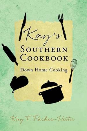 Kay's Southern Cookbook: Down Home Cooking de Kay F. Parker-Hester