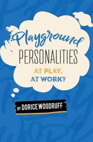 Playground Personalities: At Play, At Work? de Dorice Woodruff