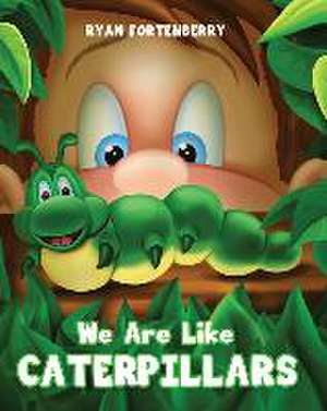 We Are Like CATERPILLARS de Ryan Fortenberry