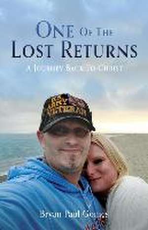 One Of The Lost Returns: A Journey Back To Christ de Bryan Paul Gomes