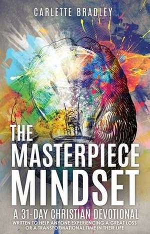 The Masterpiece Mindset: A 31-Day Christian Devotional de Carlette Bradley