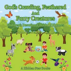 God's Crawling, Feathered and Furry Creatures: Children's Devotional Book of Rhymes de A Hidden Star Books