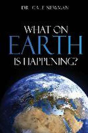 What On Earth Is Happening? de Gale Newman