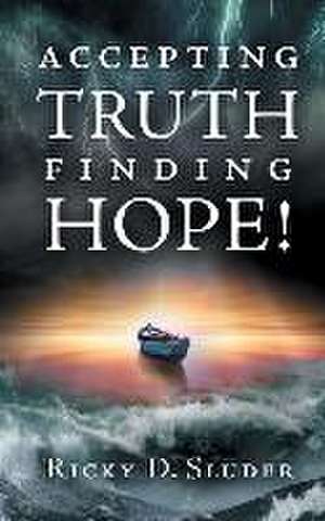 Accepting Truth, Finding Hope! de Ricky D Sluder