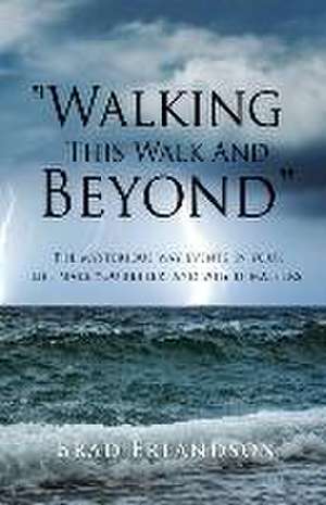 Walking This Walk And Beyond: The mysterious way events in your life make you better, and why it matters. de Brad Erlandson