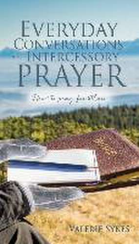 Everyday Conversations on Intercessory Prayer de Valerie Sykes