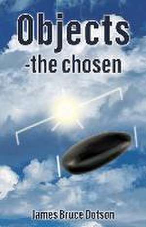 Objects-the chosen de James Bruce Dotson