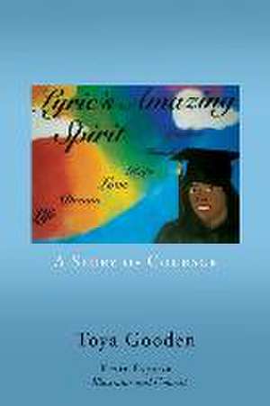 Lyric's Amazing Spirit: A Story of Courage de Toya Gooden