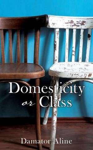 Domesticity or Class de Damator Aline