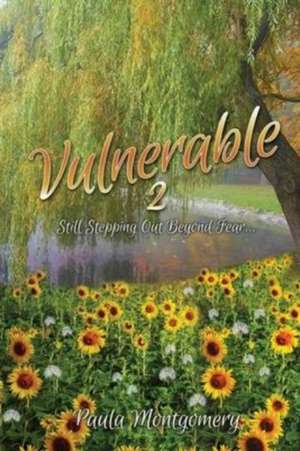 Vulnerable 2: Still Stepping Out Beyond Fear... de Paula Montgomery