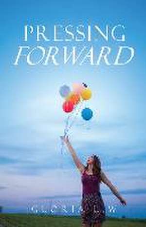 Pressing Forward de Gloria L. W.