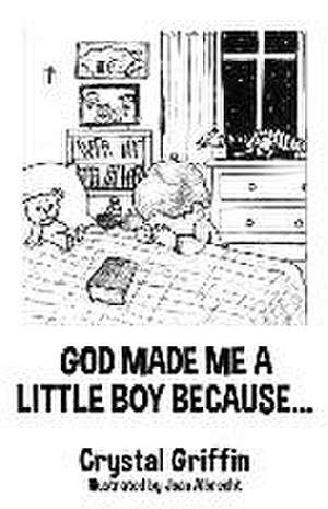 God Made Me a Little Boy Because... de Crystal Griffin