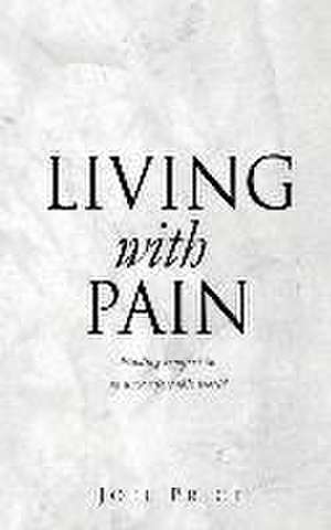 Living with Pain: Finding comfort in an uncomfortable world de Joel Price