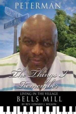 The Things I Remember: Living in the Village Bells Mill de Edward J. Wilson