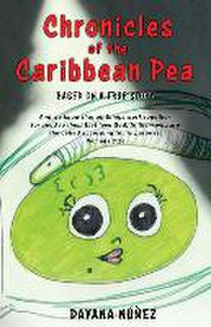 Chronicles of the Caribbean Pea: Based on a True Story de Dayana Núñez