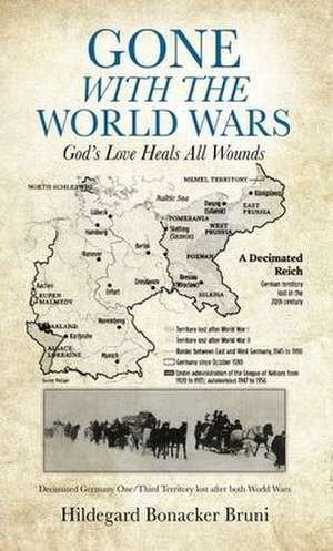 Gone with the World Wars: God's Love Heals All Wounds de Hildegard Bonacker Bruni