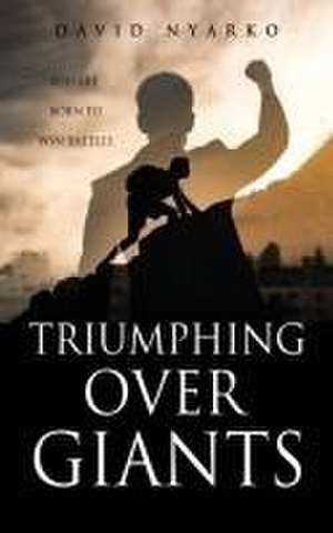 TRIUMPHING Over GIANTS de David Nyarko