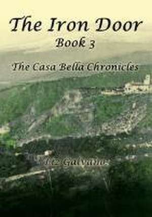 The Iron Door: Book 3, The Casa Bella Chronicles de Liz Galvano