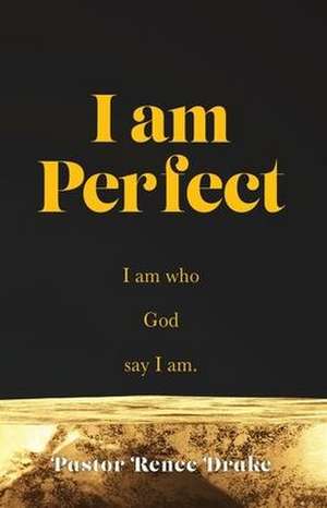 I Am Perfect de Pastor Renee Drake