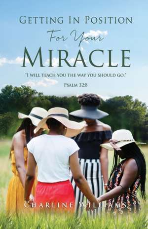 Getting In Position For Your Miracle de Charline Williams