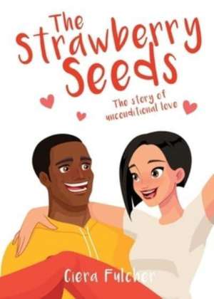 The Strawberry Seeds: The story of unconditional love de Ciera Fulcher