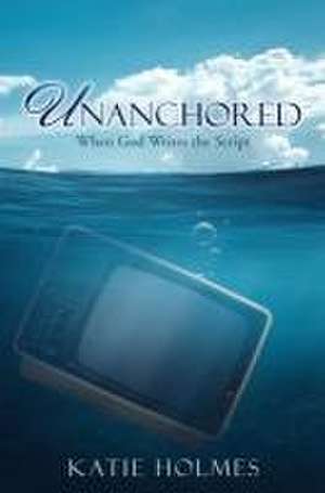 Unanchored de Katie Holmes