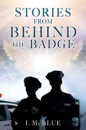 Stories from Behind the Badge de I M Blue