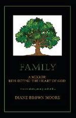 Family: A Mirror Reflecting the Heart of God de Diane Brown Moore