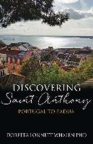 Discovering Saint Anthony: Portugal to Padua de Doretta Lonnett Whalen