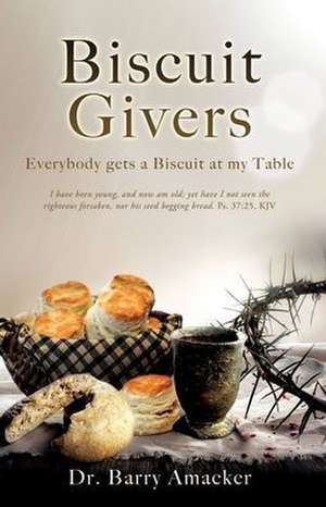 Biscuit Givers: Everybody gets a Biscuit at my Table de Barry Amacker