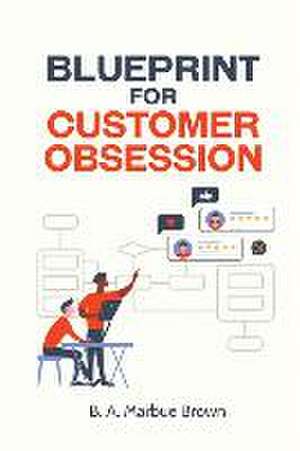 Blueprint for Customer Obsession de B. A. Marbue Brown