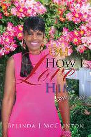 Oh How I Love Him-part one de Belinda J. McClinton