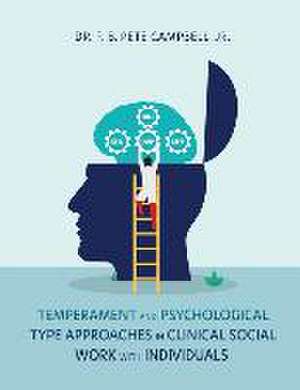 Temperament and Psychological Type Approaches in Clinical Social Work with Individuals de F. B. Pete Campbell