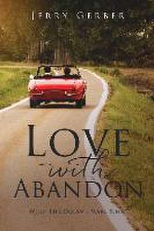 Love with Abandon de Jerry Gerber