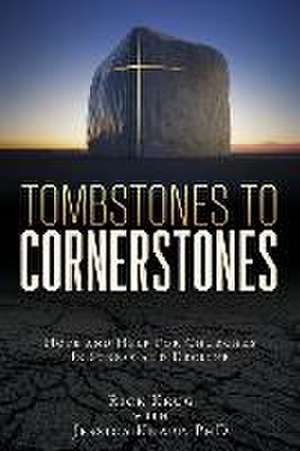 Tombstones To Cornerstones: Hope and Help For Churches In Stress and Decline de Rick Krug