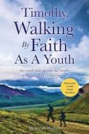 Timothy, Walking By Faith As A Youth de Deborah Walker