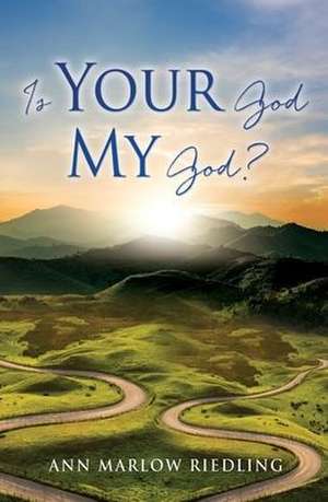 Is Your God My God? de Ann Marlow Riedling