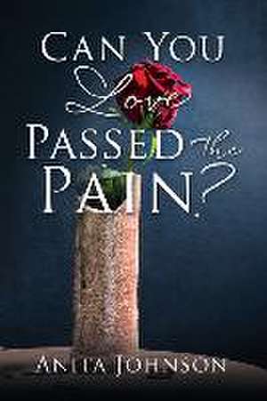 Can You Love Passed the Pain? de Anita Johnson