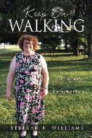 Keep On Walking: An Autobiography by Rebekah R. Williams de Rebekah R. Williams