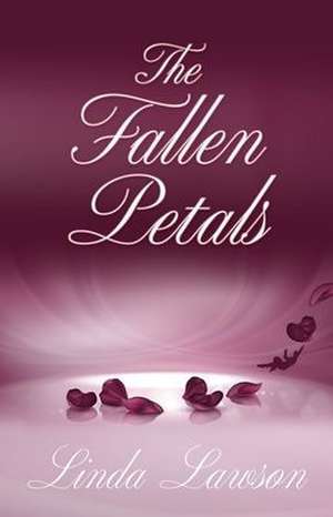 The Fallen Petals de Linda Lawson