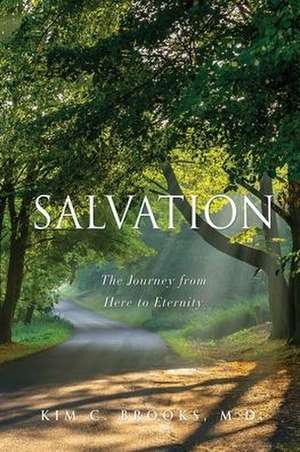 Salvation: The Journey from Here to Eternity de Kim C. Brooks