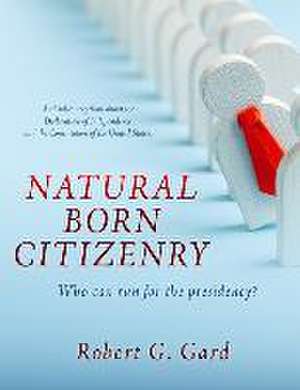 Natural Born Citizenry de Robert G Gard