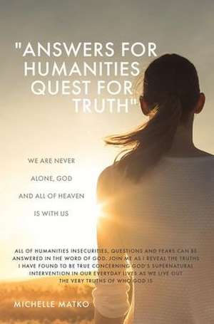 "Answers for Humanities quest for Truth": We are never alone, God and all of Heaven is with us de Michelle Matko