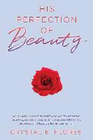 His Perfection of Beauty de Crystal E. Flores