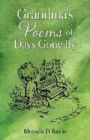 Grandma's Poems of Days Gone By de Rhonda D. Bayne